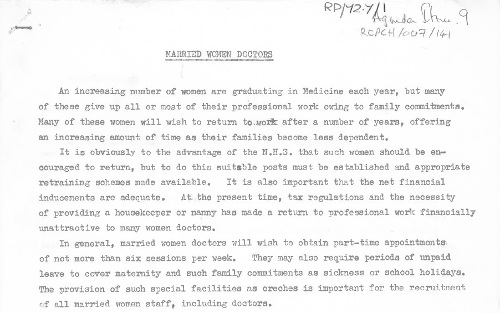 Career guide for married women pursuing paediatrics produced by the BPA due to the increasing number of women graduating in medicine, of which many left the profession due to family commitments. The document proposes that establishing suitable posts and offering retraining schemes and financial inducements could support female paediatricians. 1972 [archive reference: RCPCH/007/141]